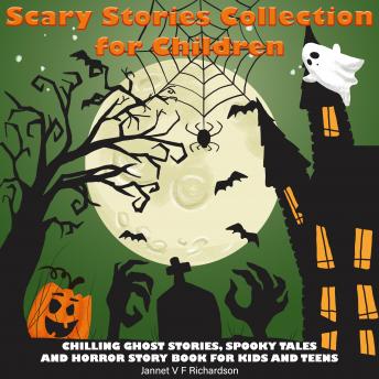 Scary Stories Collection for Children: Chilling Ghost Stories, Spooky Tales and Horror Story Book for Kids and Teens