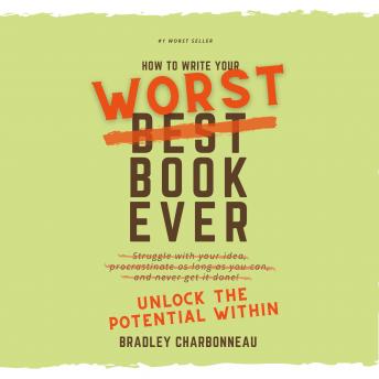 How to Write Your Worst Book Ever: Unlock the Potential Within