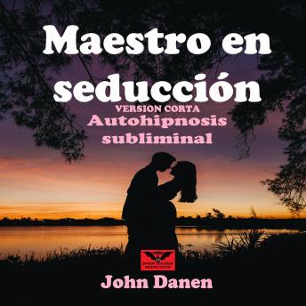 Maestro en seducción (versión corta): Autohipnosis subliminal