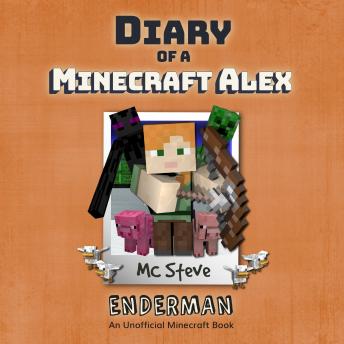 Diary Of A Minecraft Alex Book 2 - Enderman: An Unofficial Minecraft Book