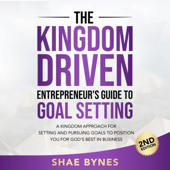 Listen The Kingdom Driven Entrepreneur's Guide to Goal Setting By Shae Bynes Audiobook audiobook