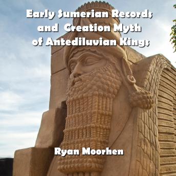 Early Sumerian Records and  Creation Myth of Antediluvian Kings