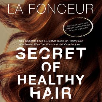 Download Secret of Healthy Hair: Your Complete Food & Lifestyle Guide for Healthy Hair with Season Wise Diet Plans and Hair Care Recipes by La Fonceur