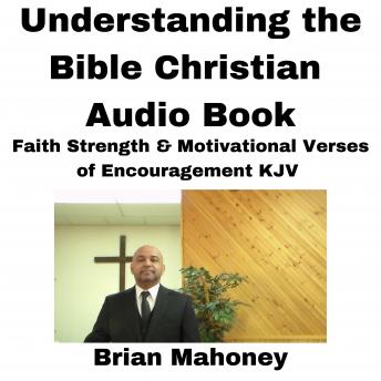 Understanding the Bible Christian Audio Book: Faith Strength & Motivational Verses of Encouragement KJV, Audio book by Brian Mahoney