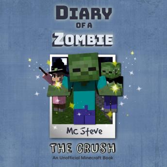 Listen Diary Of A Zombie Book 6 - The Crush: An Unofficial Minecraft Book By Mc Steve Audiobook audiobook