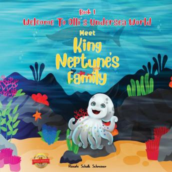 WELCOME TO OLLI’S UNDERSEA WORLD Book I: Meet King Neptune's Family