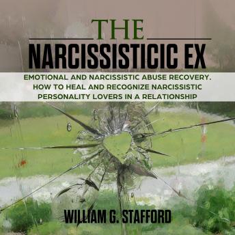 The Narcissistic ex : Emotional and Narcissistic Abuse Recovery. How to Heal and Recognize Narcissistic Personality Lovers in a Relationship