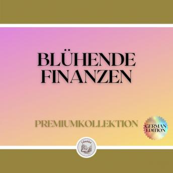 [German] - BLÜHENDE FINANZEN: PREMIUMKOLLEKTION (3 BÜCHER)