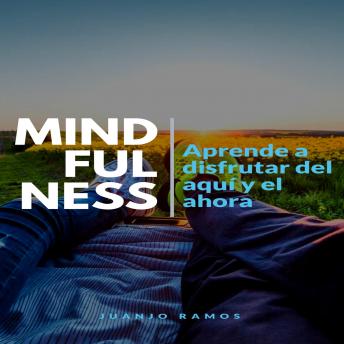 [Spanish] - Mindfulness: aprende a disfrutar del aquí y el ahora