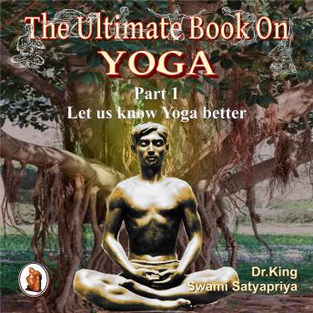 Part 1 of The Ultimate Book on  Yoga: Let us know  Yoga better