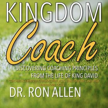 Listen Kingdom Coach: Discovering Coaching Principles from the Life of King David By Dr. Ron Allen Audiobook audiobook