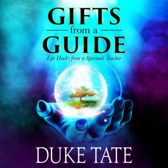 Gifts from a Guide: Life Hacks from a Spiritual Teacher