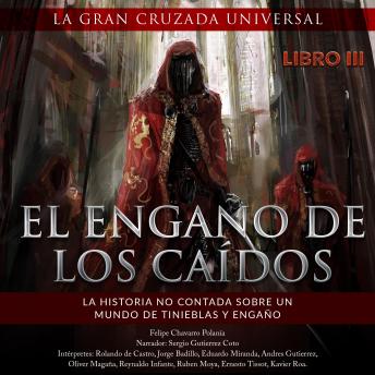 Engaño De Los Caídos: LA HISTORIA NO CONTADA SOBRE UN MUNDO DE TINIEBLAS Y ENGAÑO, Audio book by Felipe Chavarro Polanía