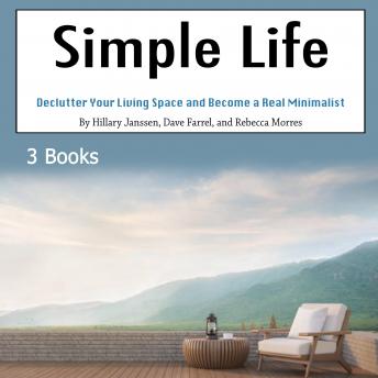 Simple Life: Declutter Your Living Space and Become a Real Minimalist