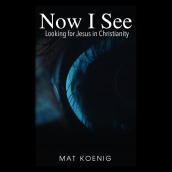 Now I See: Looking for Jesus in Christianity