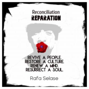 Reconciliation: Reparation: Revive a People. Restore a Culture. Renew a Mind. Resurrect a Soul.