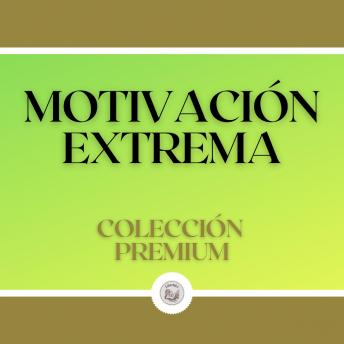 [Spanish] - Motivación Extrema: Colección Premium (3 Libros)