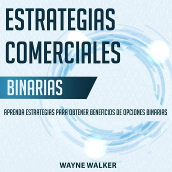 [Spanish] - Estrategias Comerciales Binarias: Aprenda Estrategias Para Obtener Beneficios de Opciones Binarias