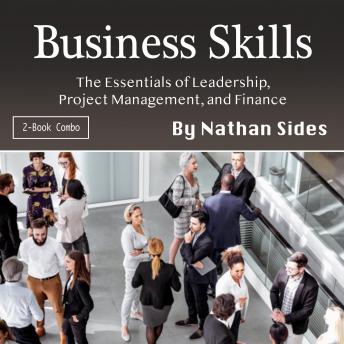 Business Skills: The Essentials of Leadership, Project Management, and Finance