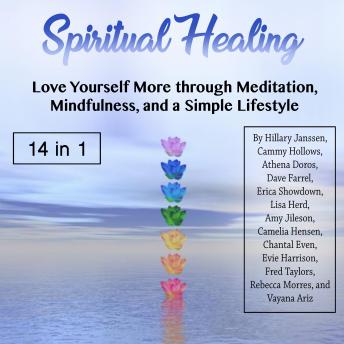 Spiritual Healing: Love Yourself More through Meditation, Mindfulness, and a Simple Lifestyle