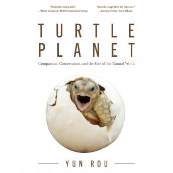 Turtle Planet: Compassion, Conservation, and the Fate of the Natural World