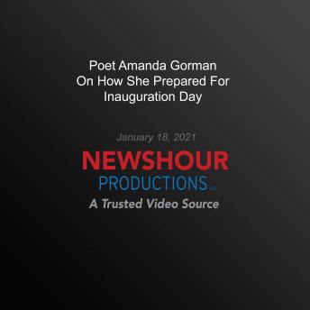 Poet Amanda Gorman On How She Prepared For Inauguration Day
