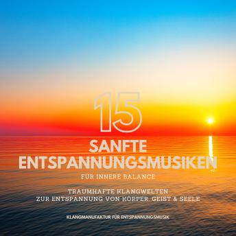 [German] - 15 sanfte Entspannungsmusiken für innere Balance: Traumhafte Klangwelten zur Entspannung von Körper, Geist & Seele