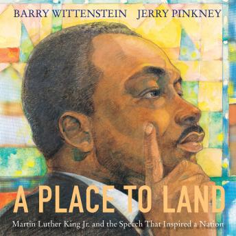 Place to Land: Martin Luther King Jr. and the Speech That Inspired a Nation, Barry Wittenstein