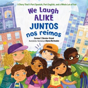 We Laugh Alike/Juntos nos reímos: A Story That's Part Spanish, Part English, and a Whole Lot of Fun