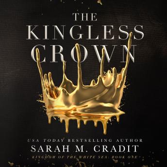 The Kingless Crown: Kingdom of the White Sea, Book 1