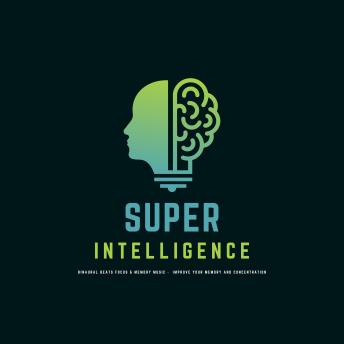 Super Intelligence: Binaural Beats Focus & Memory Music: Improve Your Memory & Concentration