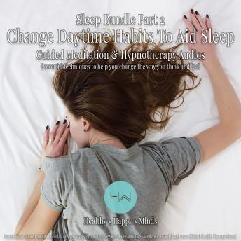 Sleep Bundle Part 2 - Change daytime habits to aid sleep: Hypnotherapy for Happy, Healthy Minds