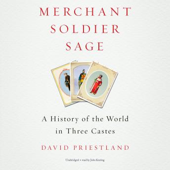 Merchant, Soldier, Sage: A History of the World in Three Castes