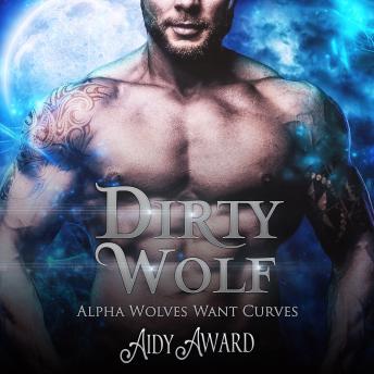 Dirty Wolf: A Curvy Girl and Wolf Shifter Romance