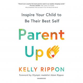 Parent Up: Inspire Your Child to Be Their Best Self