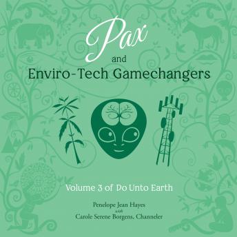 Pax and Enviro-Tech Gamechangers: Volume 3 of Do Unto Earth
