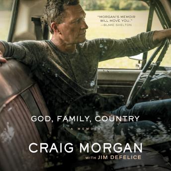 God, Family, Country: A Memoir, Audio book by Jim DeFelice, Craig Morgan