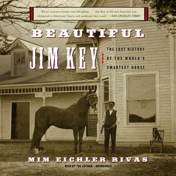 Beautiful Jim Key: The Lost History of the World’s Smartest Horse