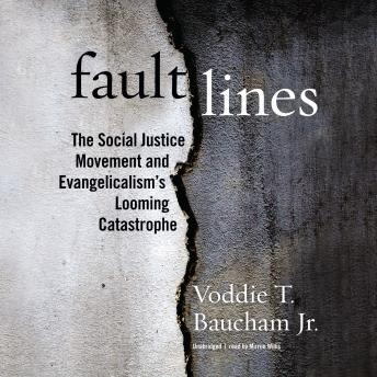 Fault Lines: The Social Justice Movement and Evangelicalism’s Looming Catastrophe