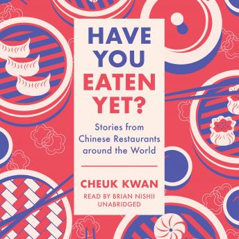 Have You Eaten Yet?: Stories from Chinese Restaurants around the World