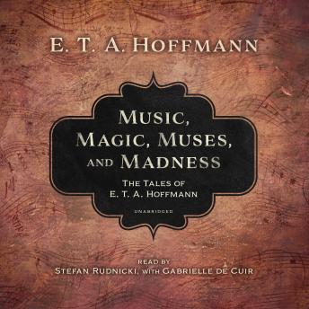 Music, Magic, Muses, and Madness: The Tales of E. T. A. Hoffmann