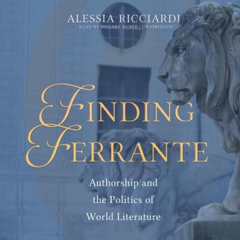 Finding Ferrante: Authorship and the Politics of World Literature