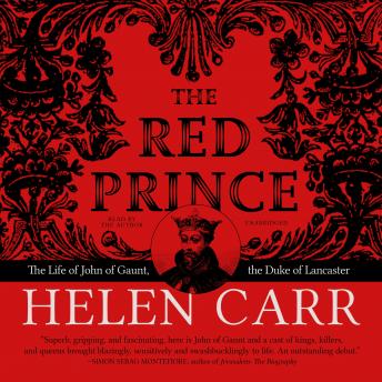 The Red Prince: The Life of John of Gaunt, the Duke of Lancaster