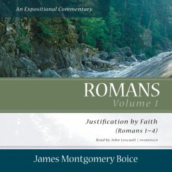 Download Romans: An Expositional Commentary, Vol. 1: Justification by Faith (Romans 1–4) by James Montgomery Boice