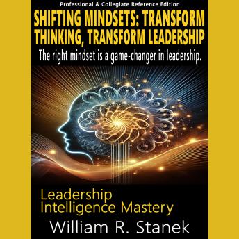 Shifting Mindsets: Transform Thinking, Transform Leadership - The right mindset is a game-changer in leadership.