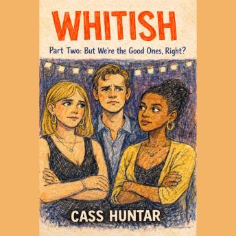 But We're the Good Ones, Right?: A WHITISH Novel