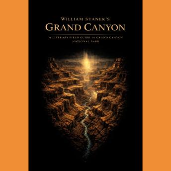 William Stanek's Grand Canyon: A Literary Field Guide to Grand Canyon National Park