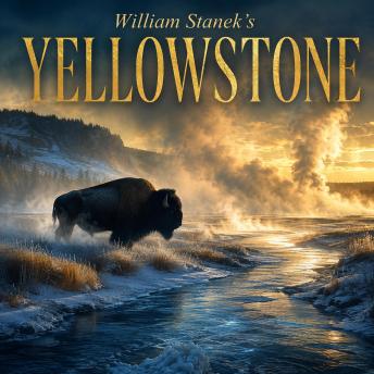 William Stanek's Yellowstone: A Literary Field Guide to Yellowstone National Park