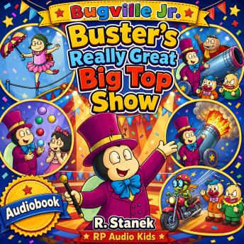 Buster's Really Great Big Top Show (A Bugville Jr. Story): A Silly Circus Adventure About Courage, Teamwork, and Big Dreams
