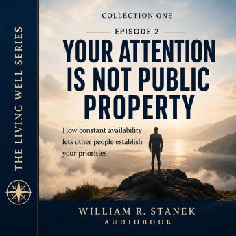 Your Attention Is Not Public Property: How Constant Availability Lets Other People Establish Your Priorities